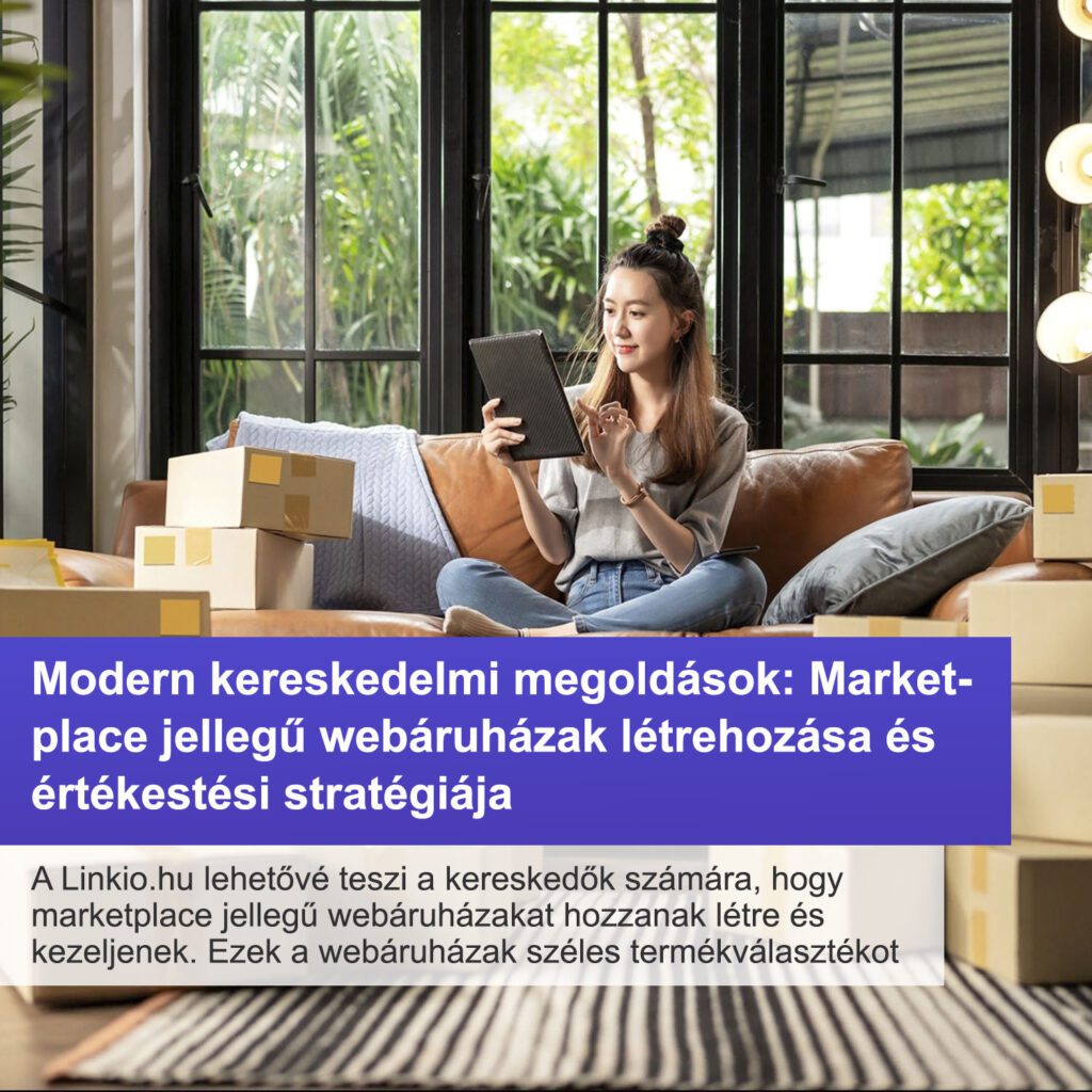 Modern kereskedelmi megoldások: Marketplace jellegű webáruházak létrehozása és értékestési stratégiája 
